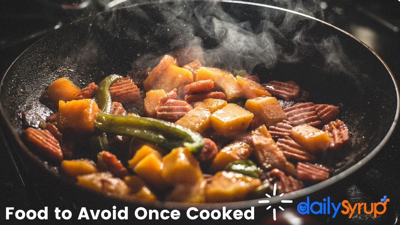 Food to Avoid Eating Once Cooked